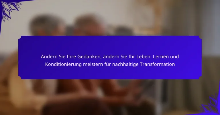 Ändern Sie Ihre Gedanken, ändern Sie Ihr Leben: Lernen und Konditionierung meistern für nachhaltige Transformation