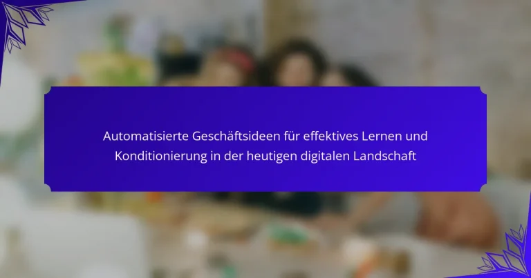 Automatisierte Geschäftsideen für effektives Lernen und Konditionierung in der heutigen digitalen Landschaft
