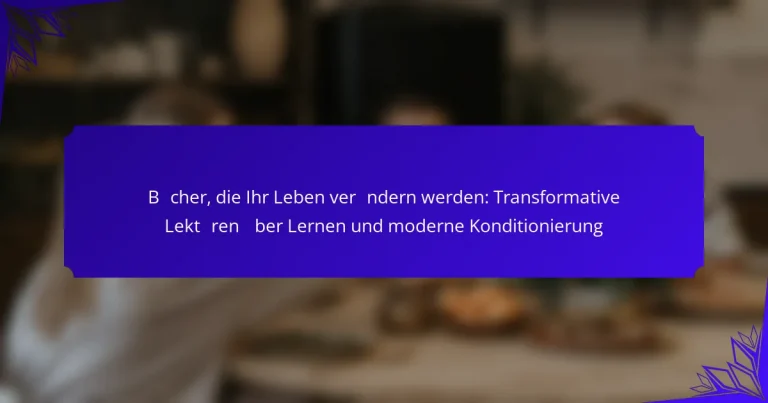 Bücher, die Ihr Leben verändern werden: Transformative Lektüren über Lernen und moderne Konditionierung