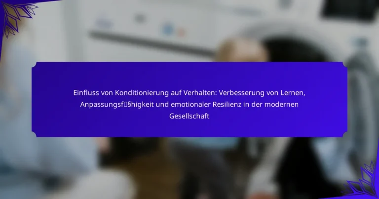 Einfluss von Konditionierung auf Verhalten: Verbesserung von Lernen, Anpassungsfähigkeit und emotionaler Resilienz in der modernen Gesellschaft