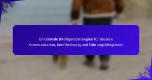 Emotionale Intelligenzstrategien für bessere Kommunikation, Konfliktlösung und Führungsfähigkeiten