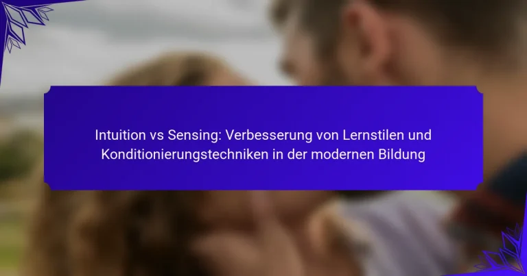 Intuition vs Sensing: Verbesserung von Lernstilen und Konditionierungstechniken in der modernen Bildung