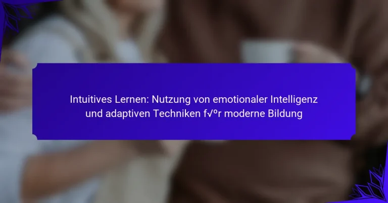 Intuitives Lernen: Nutzung von emotionaler Intelligenz und adaptiven Techniken für moderne Bildung