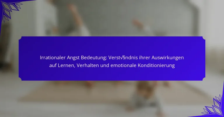 Irrationaler Angst Bedeutung: Verständnis ihrer Auswirkungen auf Lernen, Verhalten und emotionale Konditionierung