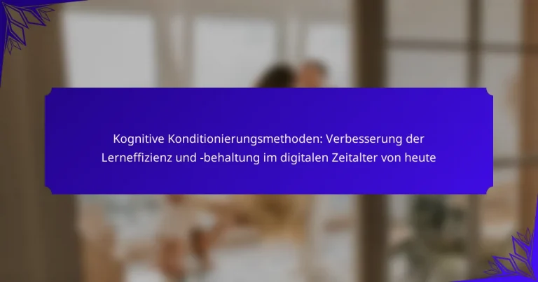 Kognitive Konditionierungsmethoden: Verbesserung der Lerneffizienz und -behaltung im digitalen Zeitalter von heute