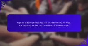 Kognitive Verhaltenstherapie-Methoden zur Überwindung von Angst, zum Aufbau von Resilienz und zur Verbesserung von Beziehungen