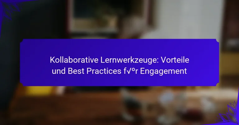 Kollaborative Lernwerkzeuge: Vorteile und Best Practices für Engagement