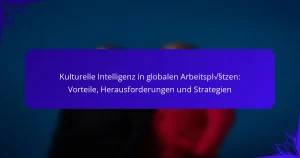 Kulturelle Intelligenz in globalen Arbeitsplätzen: Vorteile, Herausforderungen und Strategien