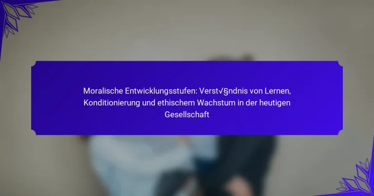 Moralische Entwicklungsstufen: Verständnis von Lernen, Konditionierung und ethischem Wachstum in der heutigen Gesellschaft