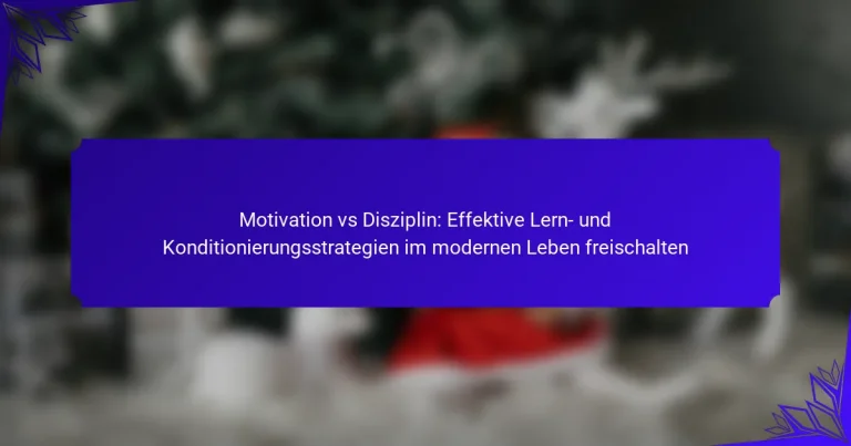 Motivation vs Disziplin: Effektive Lern- und Konditionierungsstrategien im modernen Leben freischalten
