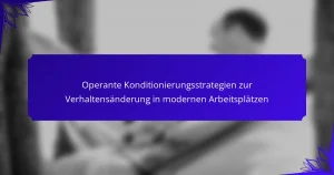 Operante Konditionierungsstrategien zur Verhaltensänderung in modernen Arbeitsplätzen