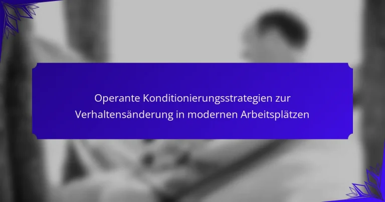 Operante Konditionierungsstrategien zur Verhaltensänderung in modernen Arbeitsplätzen