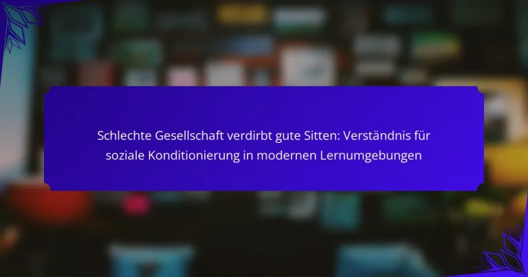 Schlechte Gesellschaft verdirbt gute Sitten: Verständnis für soziale Konditionierung in modernen Lernumgebungen