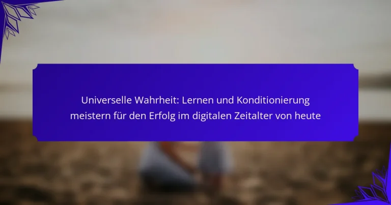 Universelle Wahrheit: Lernen und Konditionierung meistern für den Erfolg im digitalen Zeitalter von heute