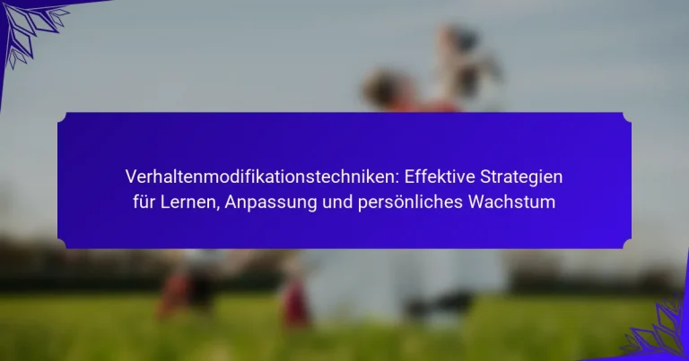 Verhaltenmodifikationstechniken: Effektive Strategien für Lernen, Anpassung und persönliches Wachstum