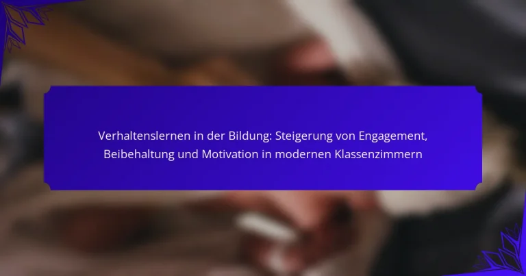 Verhaltenslernen in der Bildung: Steigerung von Engagement, Beibehaltung und Motivation in modernen Klassenzimmern