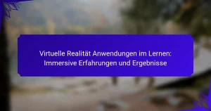 Virtuelle Realität Anwendungen im Lernen: Immersive Erfahrungen und Ergebnisse