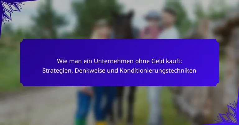 Wie man ein Unternehmen ohne Geld kauft: Strategien, Denkweise und Konditionierungstechniken