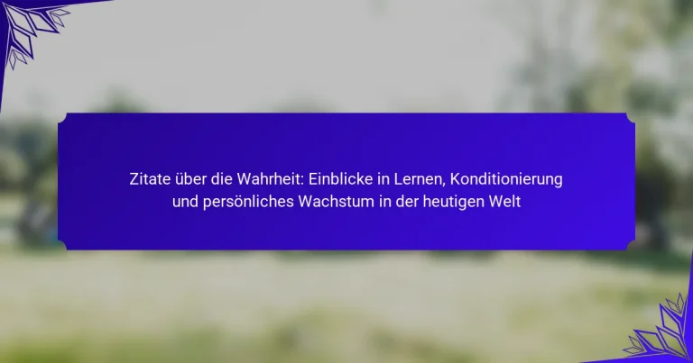 Zitate über die Wahrheit: Einblicke in Lernen, Konditionierung und persönliches Wachstum in der heutigen Welt