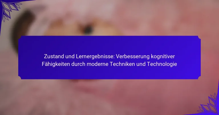 Zustand und Lernergebnisse: Verbesserung kognitiver Fähigkeiten durch moderne Techniken und Technologie