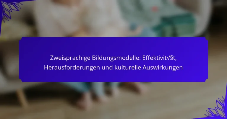Zweisprachige Bildungsmodelle: Effektivität, Herausforderungen und kulturelle Auswirkungen