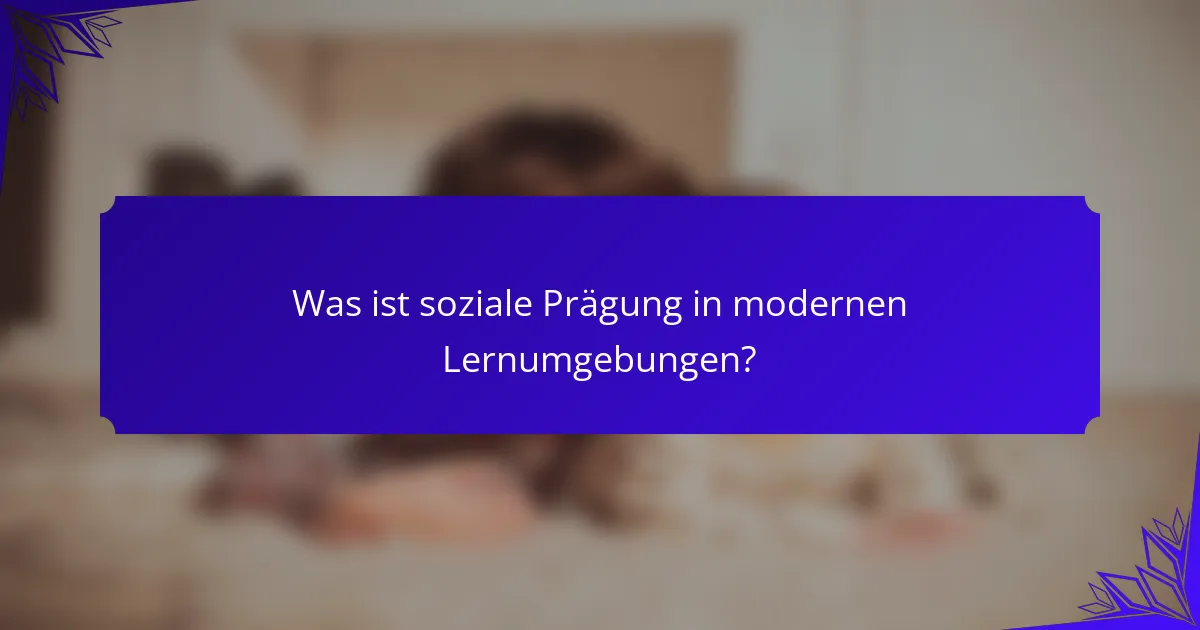 Was ist soziale Prägung in modernen Lernumgebungen?