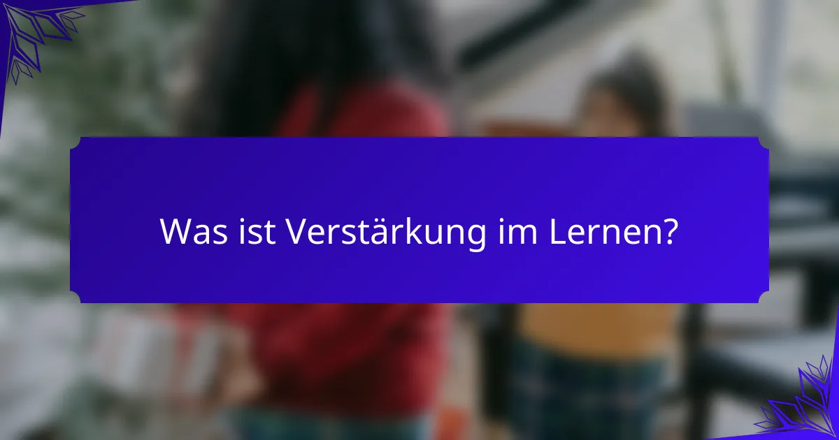 Was ist Verstärkung im Lernen?