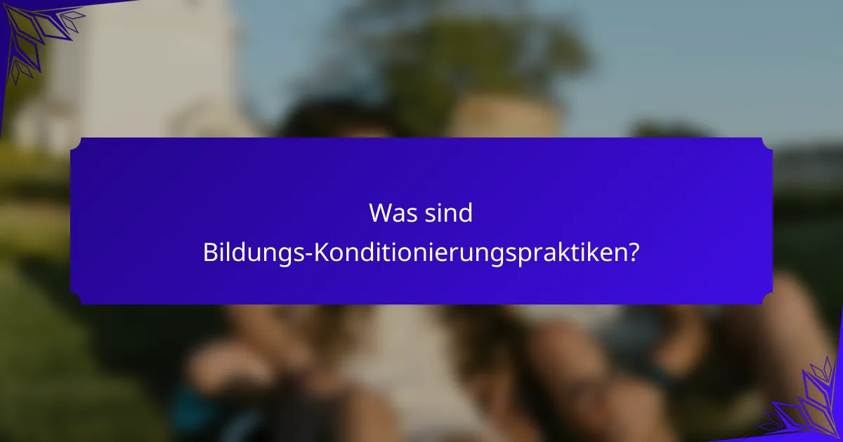 Was sind Bildungs-Konditionierungspraktiken?