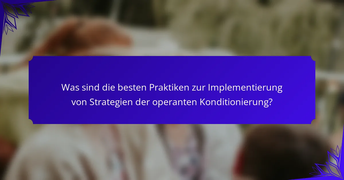 Was sind die besten Praktiken zur Implementierung von Strategien der operanten Konditionierung?
