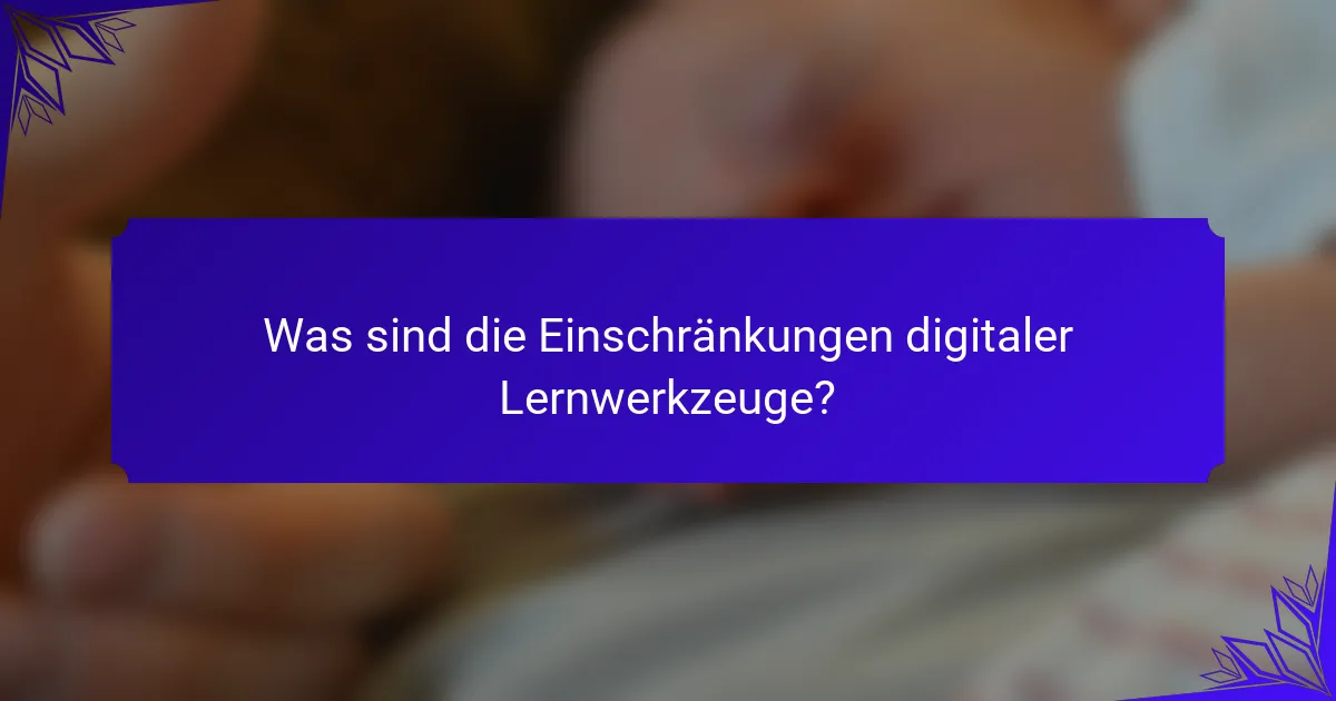 Was sind die Einschränkungen digitaler Lernwerkzeuge?