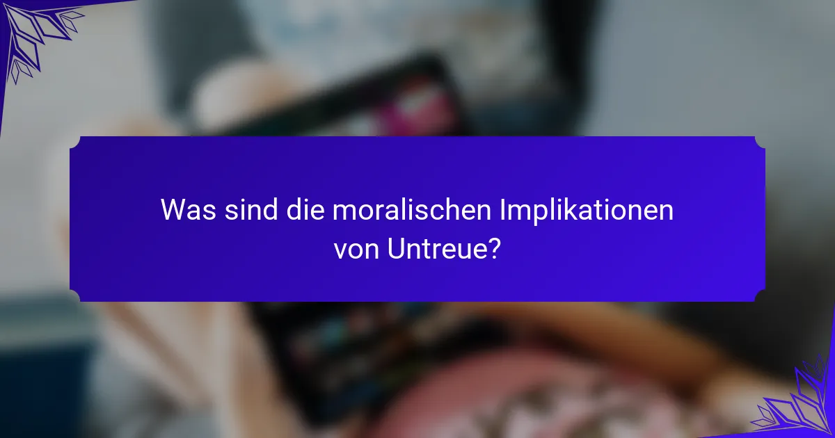 Was sind die moralischen Implikationen von Untreue?