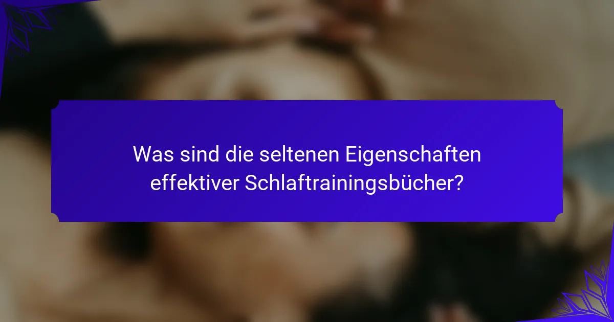 Was sind die seltenen Eigenschaften effektiver Schlaftrainingsbücher?
