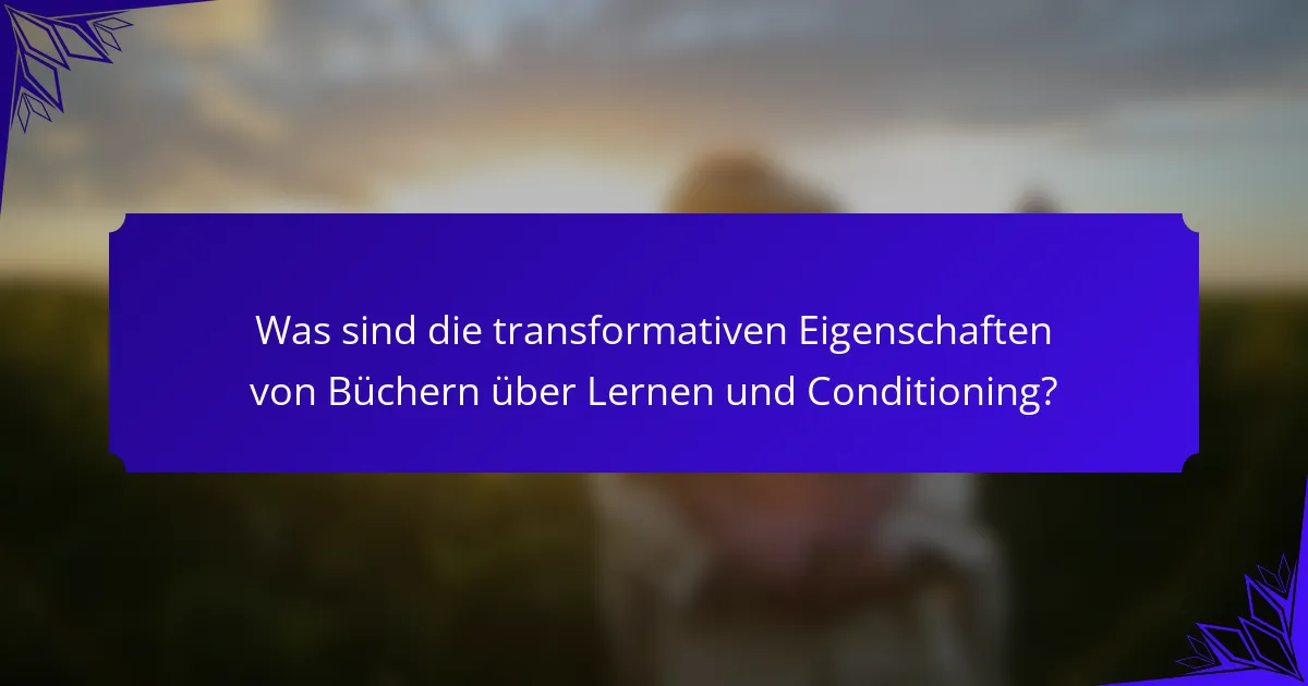 Was sind die transformativen Eigenschaften von Büchern über Lernen und Conditioning?