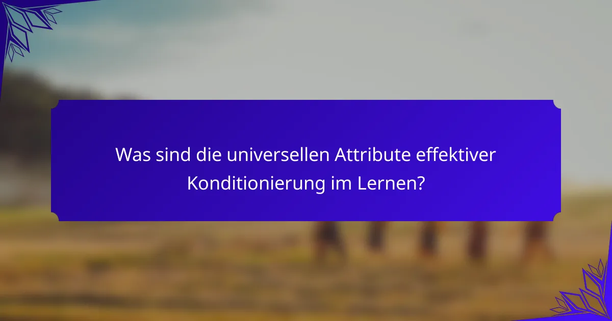 Was sind die universellen Attribute effektiver Konditionierung im Lernen?