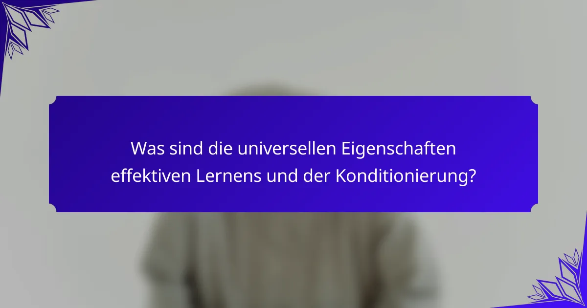 Was sind die universellen Eigenschaften effektiven Lernens und der Konditionierung?