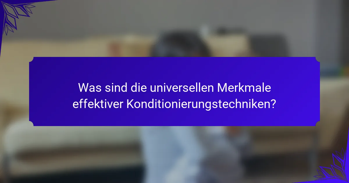 Was sind die universellen Merkmale effektiver Konditionierungstechniken?