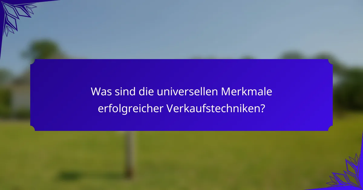 Was sind die universellen Merkmale erfolgreicher Verkaufstechniken?