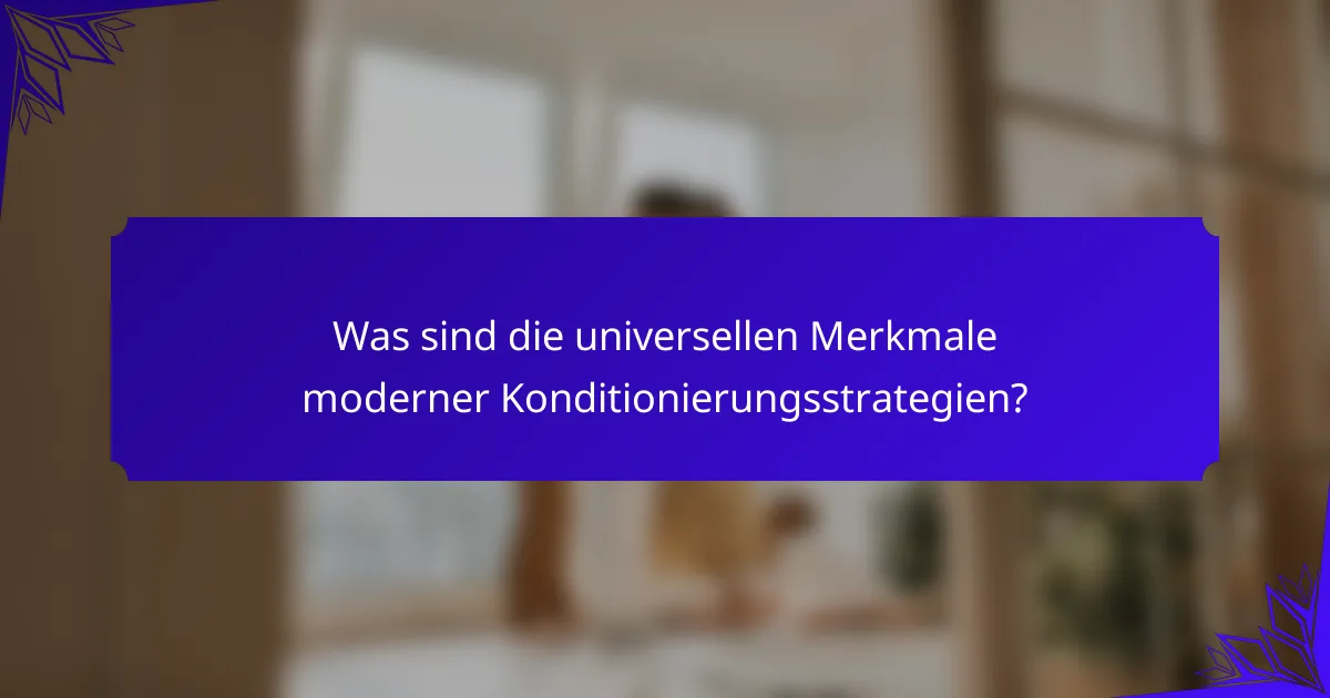 Was sind die universellen Merkmale moderner Konditionierungsstrategien?