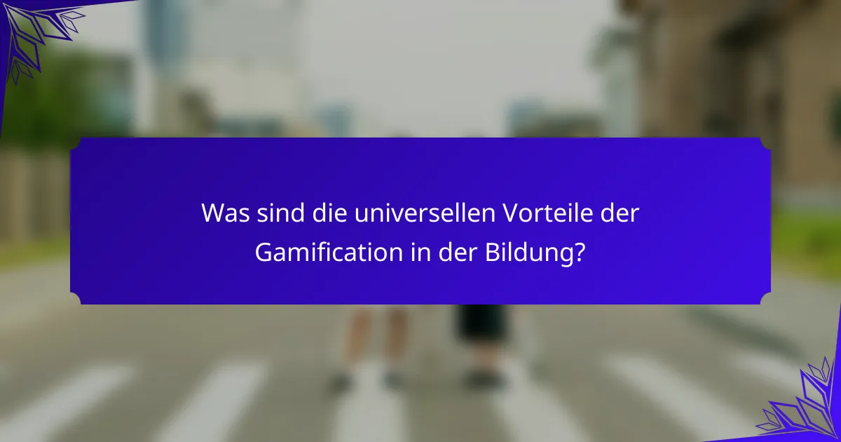 Was sind die universellen Vorteile der Gamification in der Bildung?