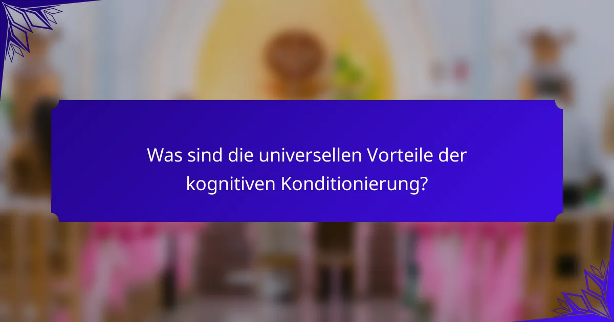 Was sind die universellen Vorteile der kognitiven Konditionierung?