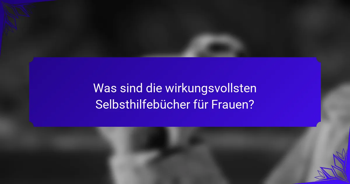 Was sind die wirkungsvollsten Selbsthilfebücher für Frauen?