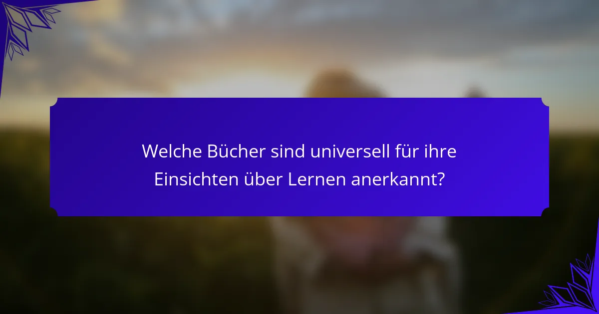 Welche Bücher sind universell für ihre Einsichten über Lernen anerkannt?