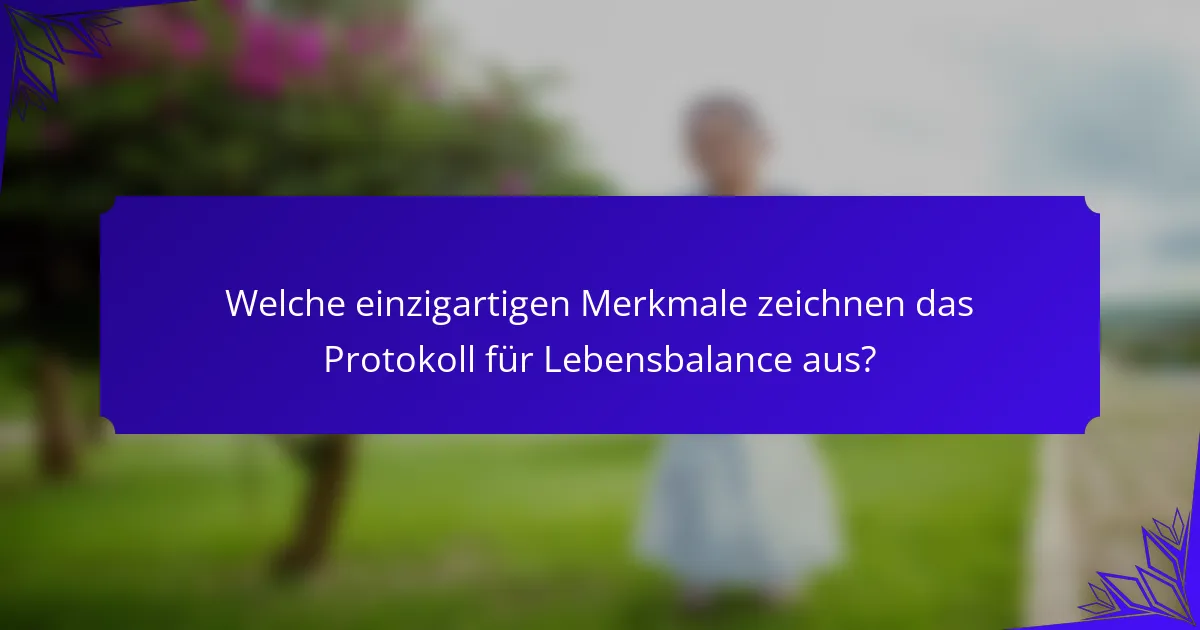 Welche einzigartigen Merkmale zeichnen das Protokoll für Lebensbalance aus?