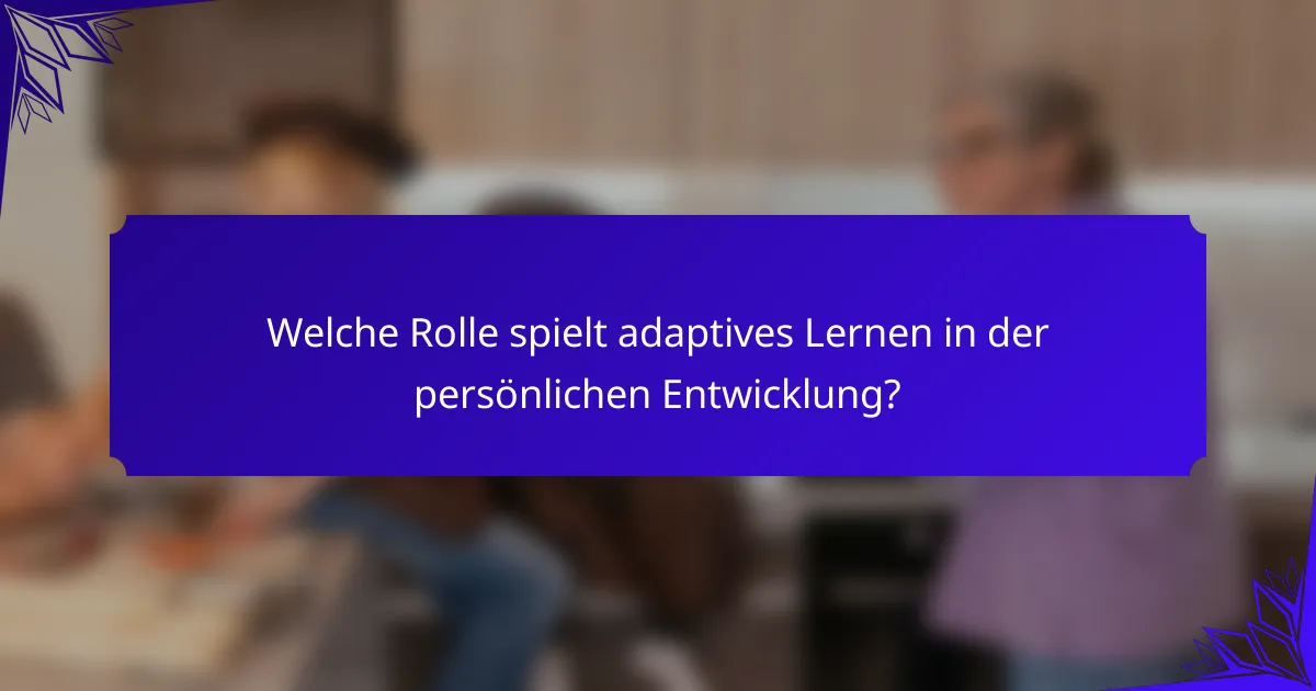 Welche Rolle spielt adaptives Lernen in der persönlichen Entwicklung?