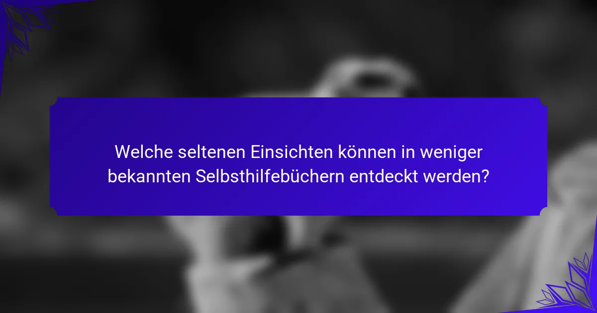 Welche seltenen Einsichten können in weniger bekannten Selbsthilfebüchern entdeckt werden?