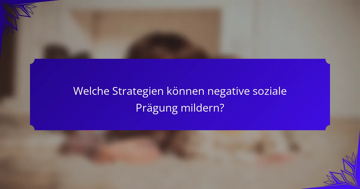 Welche Strategien können negative soziale Prägung mildern?