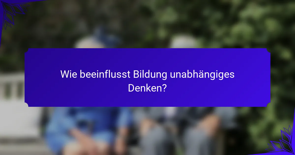 Wie beeinflusst Bildung unabhängiges Denken?
