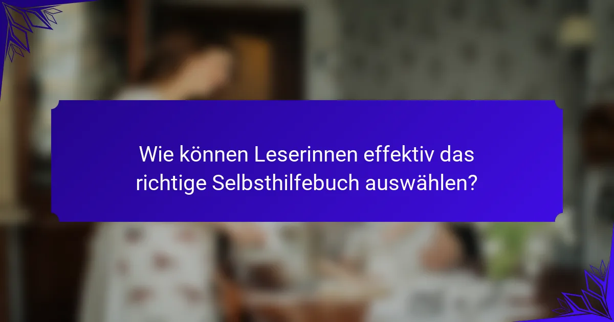 Wie können Leserinnen effektiv das richtige Selbsthilfebuch auswählen?